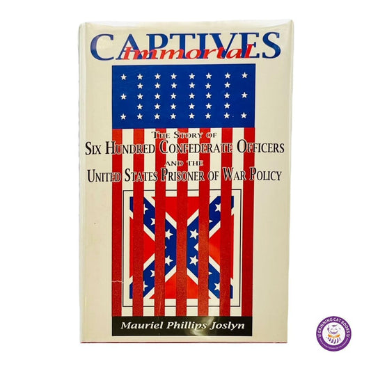 Immortal Captives: The Story of 600 Confederate Officers and US Prisoner of War Policy - Grinning Cat Books - AMERICANA - CIVIL WAR