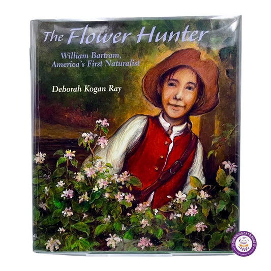 The Flower Hunter: William Bartram, America's First Naturalist - Grinning Cat Books - CHILDREN'S LITERATURE - WILLIAM BARTRAM